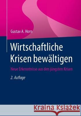 Wirtschaftliche Krisen Bewältigen: Neue Erkenntnisse Aus Den Jüngsten Krisen Horn, Gustav a. 9783658402501