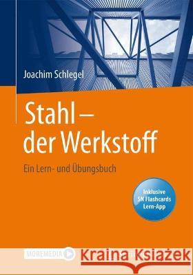 Stahl - der Werkstoff, m. 1 Buch, m. 1 E-Book Schlegel, Joachim 9783658402549 Springer Vieweg