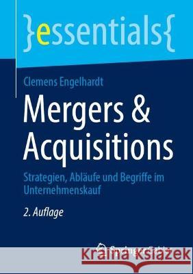 Mergers & Acquisitions: Strategien, Abläufe Und Begriffe Im Unternehmenskauf Engelhardt, Clemens 9783658402914 Springer Gabler