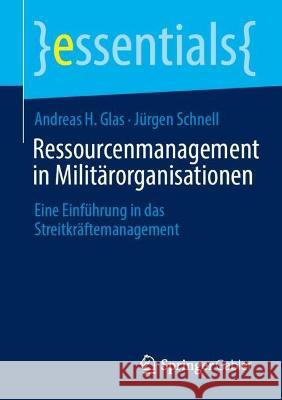 Ressourcenmanagement in Militärorganisationen: Eine Einführung in Das Streitkräftemanagement Glas, Andreas H. 9783658402952