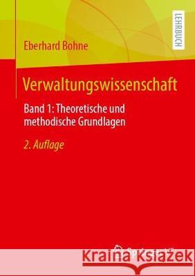 Verwaltungswissenschaft: Band 1: Theoretische und methodische Grundlagen Eberhard Bohne 9783658402990 Springer vs