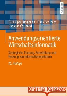 Anwendungsorientierte Wirtschaftsinformatik: Strategische Planung, Entwicklung und Nutzung von Informationssystemen Paul Alpar Rainer Alt Frank Bensberg 9783658403515 Springer Vieweg