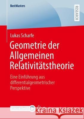 Geometrie Der Allgemeinen Relativitätstheorie: Eine Einführung Aus Differentialgeometrischer Perspektive Scharfe, Lukas 9783658403607 Springer Spektrum