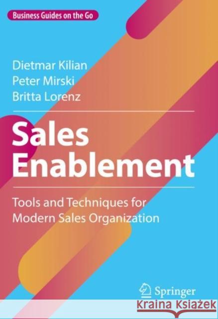 Sales Enablement: Tools and Techniques for Modern Sales Organization Dietmar Kilian Peter Mirski Britta Lorenz 9783658403645 Springer