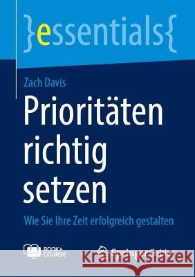 Prioritäten richtig setzen: Wie Sie Ihre Zeit erfolgreich gestalten Zach Davis 9783658403706 Springer Gabler