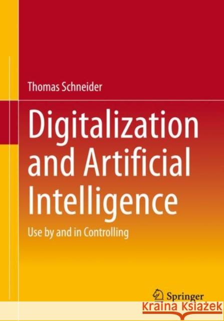 Digitalization and Artificial Intelligence: Use by and in Controlling Thomas Schneider 9783658403829