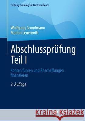 Abschlussprüfung Teil I: Konten Führen Und Anschaffungen Finanzieren Grundmann, Wolfgang 9783658403935 Springer Gabler