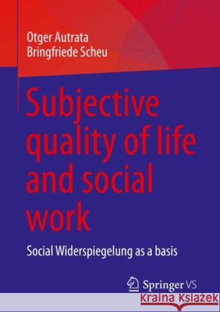 Subjective Quality of Life and Social Work: Social Widerspiegelung as a Basis Autrata, Otger 9783658403997 Springer vs