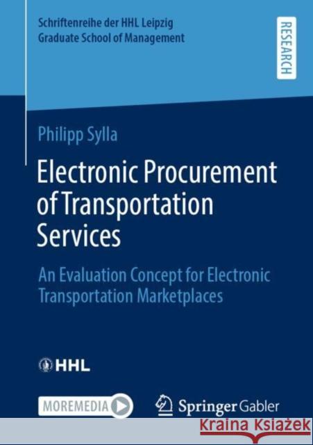 Electronic Procurement of Transportation Services: An Evaluation Concept for Electronic Transportation Marketplaces Philipp Sylla 9783658404024