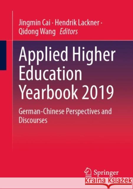 Applied Higher Education Yearbook 2019: German-Chinese Perspectives and Discourses Jingmin Cai Ying Lackner Hendrik Lackner 9783658404253 Springer