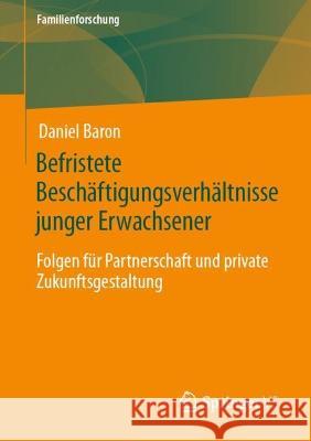 Befristete Beschäftigungsverhältnisse Junger Erwachsener: Folgen Für Partnerschaft Und Private Zukunftsgestaltung Baron, Daniel 9783658404352