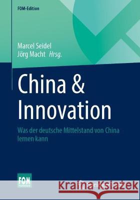 China & Innovation: Was der deutsche Mittelstand von China lernen kann Marcel Seidel J?rg Macht 9783658404390 Springer Gabler