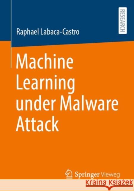 Machine Learning under Malware Attack Raphael Labaca-Castro 9783658404413 Springer Vieweg