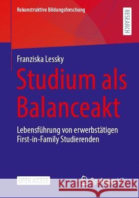 Studium ALS Balanceakt: Lebensführung Von Erwerbstätigen First-In-Family Studierenden Lessky, Franziska 9783658404918 Springer vs