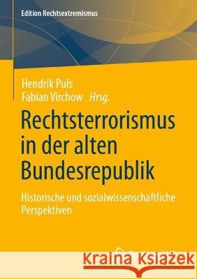 Rechtsterrorismus in der alten Bundesrepublik: Historische und sozialwissenschaftliche Perspektiven Hendrik Puls Fabian Virchow 9783658405045 Springer vs