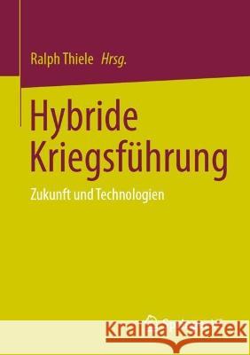Hybride Kriegsführung: Zukunft Und Technologien Thiele, Ralph 9783658405182 Springer vs