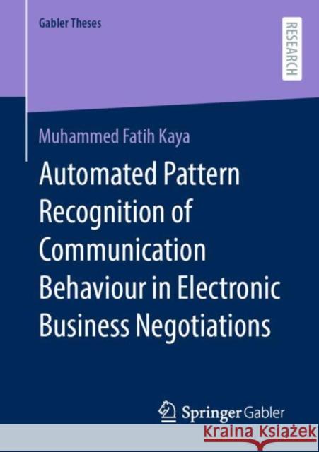 Automated Pattern Recognition of Communication Behaviour in Electronic Business Negotiations Muhammed Fatih Kaya 9783658405335 Springer Gabler