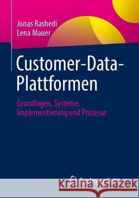 Customer-Data-Plattformen: Grundlagen, Systeme, Implementierung und Prozesse Jonas Rashedi Lena Mauer 9783658405397 Springer Gabler