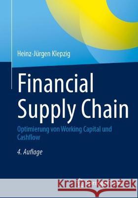 Financial Supply Chain: Optimierung von Working Capital und Cashflow Heinz-J?rgen Klepzig 9783658405564 Springer Gabler