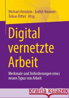 Digital vernetzte Arbeit: Merkmale und Anforderungen eines neuen Typus von Arbeit Michael Heinlein Judith Neumer Tobias Ritter 9783658406141 Springer vs