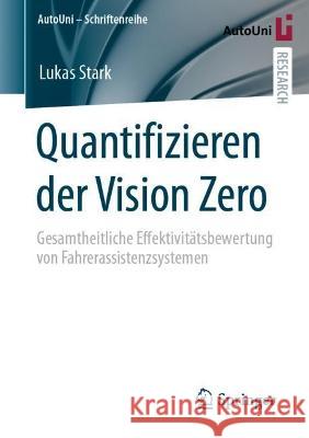 Quantifizieren Der Vision Zero: Gesamtheitliche Effektivitätsbewertung Von Fahrerassistenzsystemen Stark, Lukas 9783658406356 Springer Vieweg