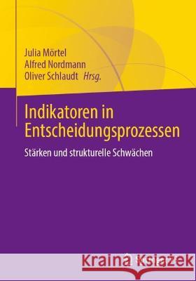 Indikatoren in Entscheidungsprozessen: Stärken Und Strukturelle Schwächen Mörtel, Julia 9783658406370 Springer vs