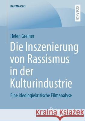 Die Inszenierung von Rassismus in der Kulturindustrie: Eine ideologiekritische Filmanalyse Helen Greiner 9783658406455 Springer vs