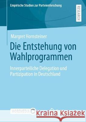 Die Entstehung von Wahlprogrammen: Innerparteiliche Delegation und Partizipation in Deutschland Margret Hornsteiner 9783658406608 Springer vs