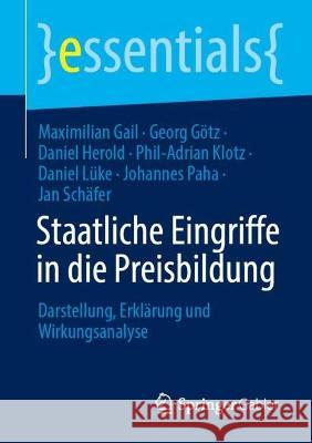 Staatliche Eingriffe in die Preisbildung: Darstellung, Erklärung und Wirkungsanalyse Maximilian M. Gail Georg G?tz Daniel Herold 9783658406738 Springer Gabler
