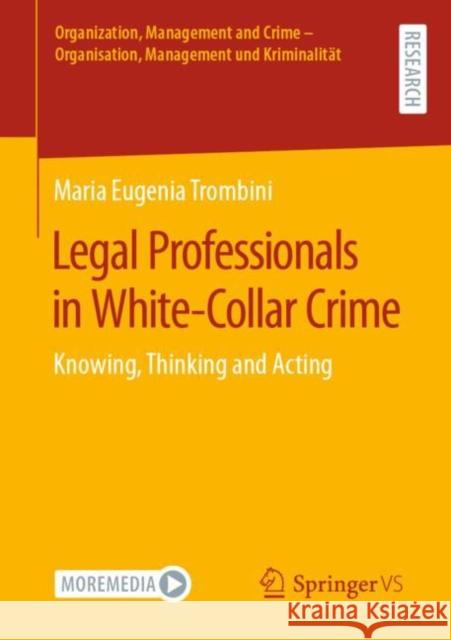 Legal Professionals in White-Collar Crime: Knowing, Thinking and Acting Maria Eugenia Trombini 9783658407469 Springer vs