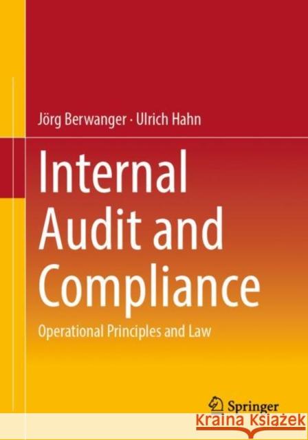 Internal Audit and Compliance: Operational Principles and Law J?rg Berwanger Ulrich Hahn 9783658407490 Springer