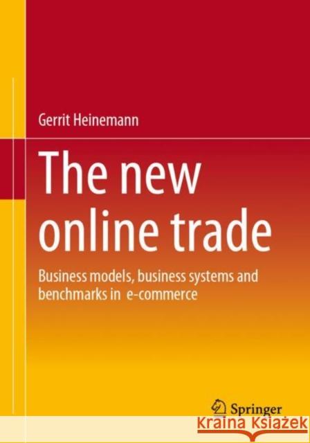 The new online trade: Business models, business systems and benchmarks in  e-commerce Gerrit Heinemann 9783658407568 Springer Gabler