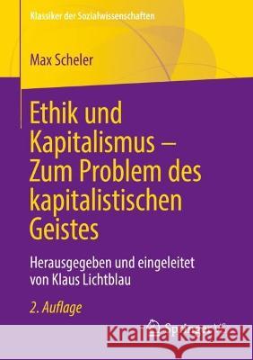 Ethik und Kapitalismus – Zum Problem des kapitalistischen Geistes: Herausgegeben und eingeleitet von Klaus Lichtblau Max Scheler Klaus Lichtblau 9783658407612 Springer vs