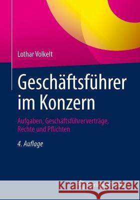 Geschäftsführer im Konzern: Aufgaben, Geschäftsführerverträge, Rechte und Pflichten Lothar Volkelt 9783658407759 Springer Gabler