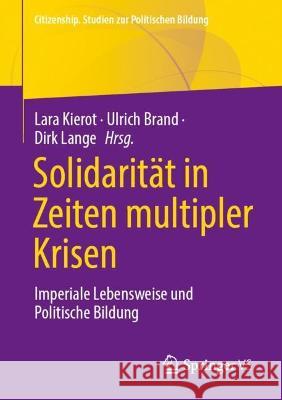 Solidarität in Zeiten multipler Krisen: Imperiale Lebensweise und Politische Bildung Lara Kierot Ulrich Brand Dirk Lange 9783658407933 Springer vs