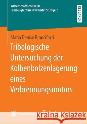 Tribologische Untersuchung der Kolbenbolzenlagerung eines Verbrennungsmotors Branciforti, Maria Denise 9783658408077 Springer Vieweg