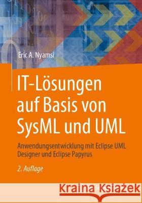 IT-Lösungen auf Basis von SysML und UML: Anwendungsentwicklung mit Eclipse UML Designer und Eclipse Papyrus Eric A. Nyamsi 9783658408381 Springer Vieweg