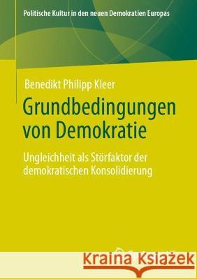 Grundbedingungen von Demokratie: Ungleichheit als Störfaktor der demokratischen Konsolidierung Benedikt Philipp Kleer 9783658408534 Springer vs