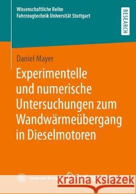 Experimentelle und numerische Untersuchungen zum Wandwärmeübergang in Dieselmotoren Universit?t Stuttgart 9783658408886