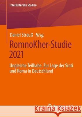 RomnoKher-Studie 2021: Ungleiche Teilhabe. Zur Lage der Sinti und Roma in Deutschland Daniel Strau? 9783658408954