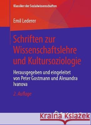 Schriften zur Wissenschaftslehre und Kultursoziologie: Herausgegeben und eingeleitet von Peter Gostmann und Alexandra Ivanova Emil Lederer Peter Gostmann Alexandra Ivanova 9783658409050 Springer vs