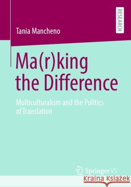 Ma(r)king the Difference: Multiculturalism and the Politics of Translation Tania Mancheno 9783658409234 Springer vs