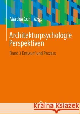 Architekturpsychologie Perspektiven: Band 3 Entwurf und Prozess Martina Guhl 9783658409289 Springer Vieweg