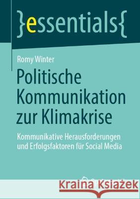 Politische Kommunikation zur Klimakrise: Kommunikative Herausforderungen und Erfolgsfaktoren für Social Media Romy Winter 9783658409364 Springer vs