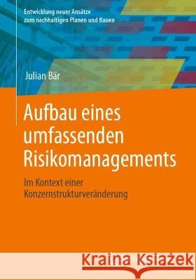 Aufbau eines umfassenden Risikomanagements: Im Kontext einer Konzernstrukturveränderung Julian B?r 9783658409920 Springer Vieweg