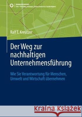 Der Weg zur nachhaltigen Unternehmensführung: Wie Sie Verantwortung für Menschen, Umwelt und Wirtschaft übernehmen Ralf T. Kreutzer 9783658410506 Springer Gabler