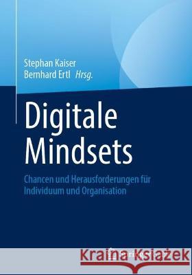 Digitale Mindsets: Chancen und Herausforderungen für Individuum und Organisation Stephan Kaiser Bernhard Ertl 9783658411039 Springer Gabler