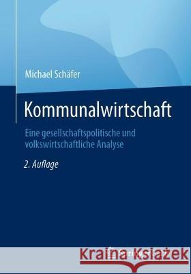 Kommunalwirtschaft: Eine gesellschaftspolitische und volkswirtschaftliche Analyse Michael Sch?fer Ines Zenke Mario Stoffels 9783658411275 Springer Gabler