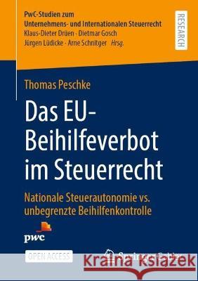 Das EU-Beihilfeverbot im Steuerrecht: Nationale Steuerautonomie vs. unbegrenzte Beihilfenkontrolle Thomas Peschke 9783658411367 Springer Gabler