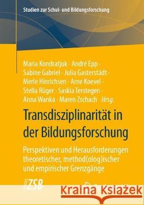 Transdisziplinarität in der Bildungsforschung: Perspektiven und Herausforderungen theoretischer, method(olog)ischer und empirischer Grenzgänge Maria Kondratjuk Andr? Epp Sabine Gabriel 9783658411381 Springer vs